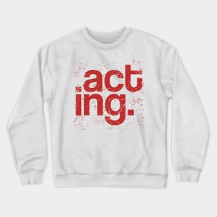 Typography Of The Word Acting With Grunge Style Crewneck Sweatshirt